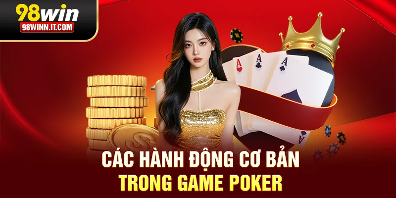 Các hành động cơ bản trong game Poker