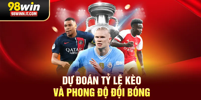 Dự đoán tỷ lệ kèo và phong độ đội bóng