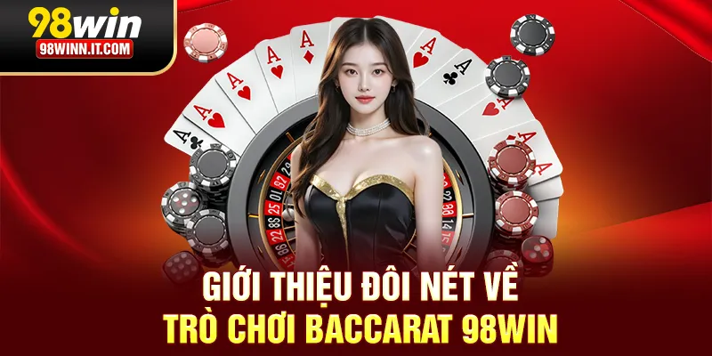 Giới thiệu đôi nét về trò chơi Baccarat 98win