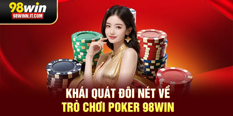 Khái quát đôi nét về trò chơi Poker 98win