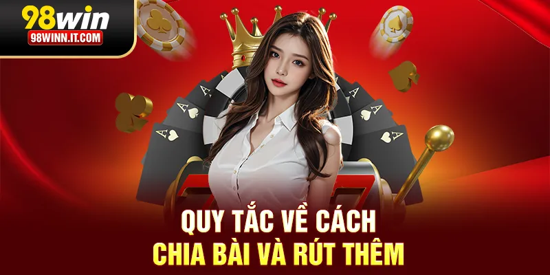 Quy tắc về cách chia bài và rút thêm
